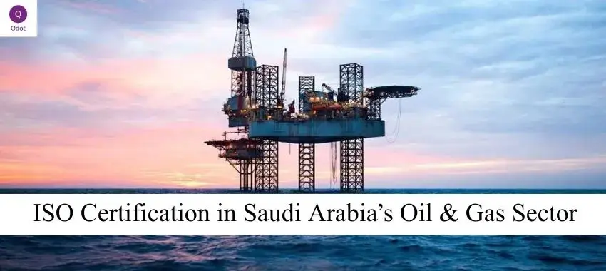 ISO Certification in Saudi Arabia’s Oil & Gas Sector highlights the importance and benefits of ISO certifications for companies in Saudi Arabia’s oil and gas industry to ensure operational efficiency, safety, and quality standards.